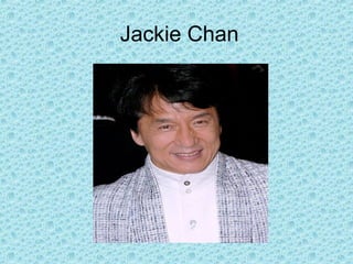 Jackie Chan

 