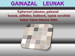 Egitureari jakonez, gainazal
leunek, adibidez, baldosek, izpiak norabide
bakar baten islatzen dabe.

 