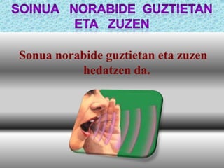 Sonua norabide guztietan eta zuzen
hedatzen da.

 