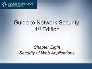 Guide to Network Security
1st Edition
Chapter Eight
Security of Web Applications
 