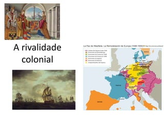 A rivalidade
colonial
 