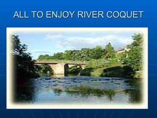 ALL TO ENJOY RIVER COQUET 