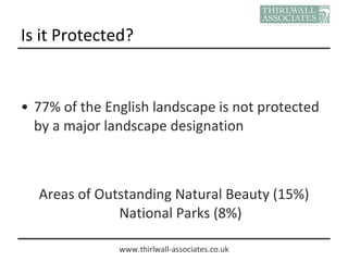 Is it Protected? <ul><li>77% of the English landscape is not protected by a major landscape designation </li></ul><ul><li>...