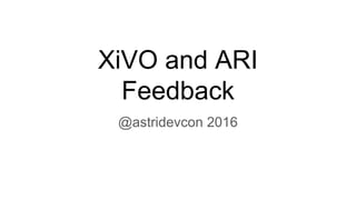 XiVO and ARI
Feedback
@astridevcon 2016
 