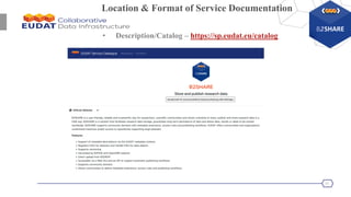 10
• Description/Catalog – https://sp.eudat.eu/catalog
Location & Format of Service Documentation
 