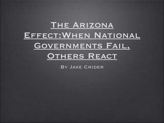 The Arizona Effect:When National Governments Fail, Others React ,[object Object]