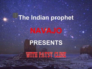 The Indian prophet NAVAJO PRESENTS WITH PATSY CLINE 