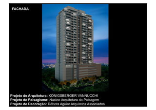 FACHADA




Projeto de Arquitetura: KÖNIGSBERGER VANNUCCHI
Projeto de Paisagismo: Nucleo Arquitetura da Paisagem
Projeto de Decoração: Débora Aguiar Arquitetos Associados
 