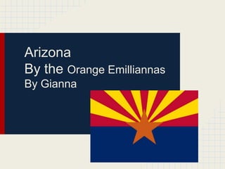 Arizona
By the Orange Emilliannas
By Gianna
 