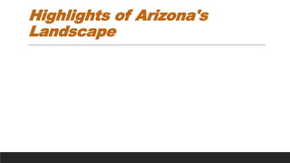 Highlights of Arizona's
Landscape
 