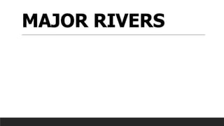 MAJOR RIVERS
 