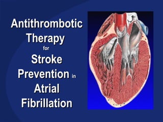Antithrombotic Therapy  for  Stroke Prevention   in Atrial Fibrillation 