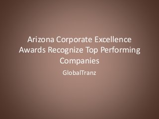 Arizona Corporate Excellence
Awards Recognize Top Performing
Companies
GlobalTranz
 