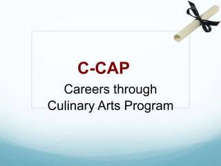 C-CAP
Careers through
Culinary Arts Program

 