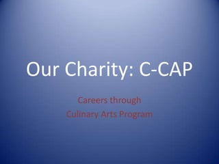Our Charity: C-CAP
Careers through
Culinary Arts Program

 