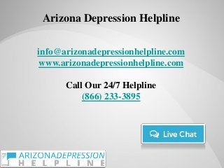 Arizona Depression Helpline
info@arizonadepressionhelpline.com
www.arizonadepressionhelpline.com
Call Our 24/7 Helpline
(866) 233-3895
 