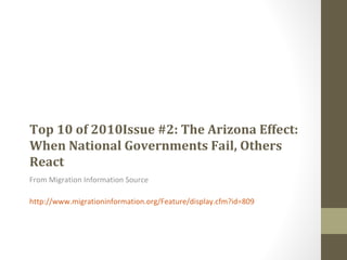 Top 10 of 2010 Issue #2: The Arizona Effect: When National Governments Fail, Others React From Migration Information Source  http://www.migrationinformation.org/Feature/display.cfm?id=809 