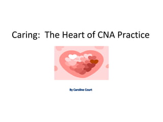 Caring: The Heart of CNA Practice 
 