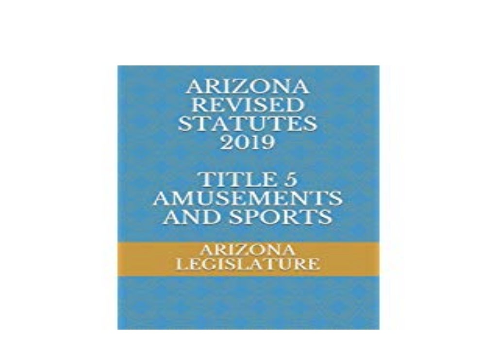 BOOK_TEXTBOOK LIBRARY ARIZONA REVISED STATUTES 2019 TITLE 5 AMUSEMENTS
