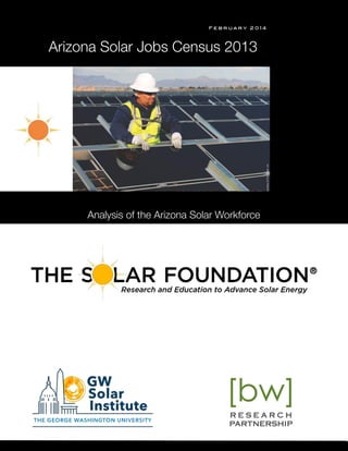 s 
F e b r u a r y 2 0 1 4
Analysis of the Arizona Solar Workforce
Arizona Solar Jobs Census 2013
 