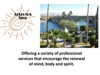 Offering a variety of professional
services that encourage the renewal
      of mind, body and spirit.
 