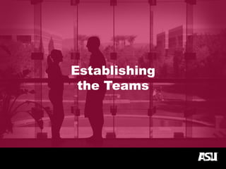 Establishing
the Teams
 