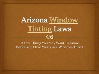 A Few Things You May Want To Know
Before You Have Your Car’s Windows Tinted
 