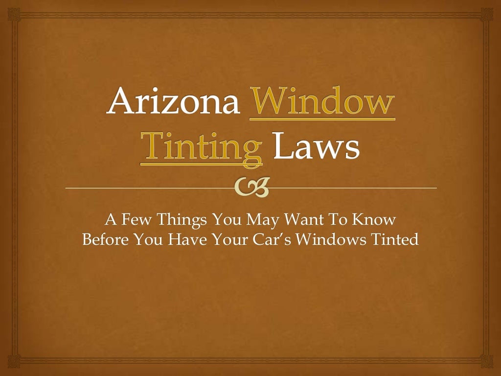 Arizona Window Tinting Laws A Few Things You May Want To Know Before