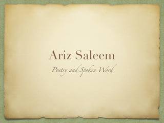 Ariz Saleem
Poetry and Spoken Word
 
