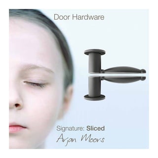Door Hardware
Arjan Moors
Signature: Sliced
 