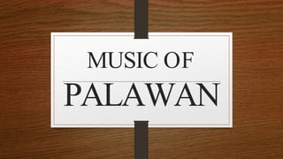 MUSIC OF
PALAWAN
 