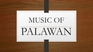 MUSIC OF
PALAWAN
 