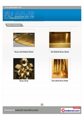 Other Products:




        Brass Cold Rolled Sheet   Hot Rolled Brass Sheet




              Brass Strip          Extruded Brass Rods
 