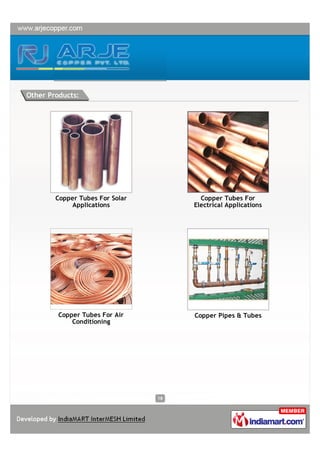Other Products:




        Copper Tubes For Solar          Copper Tubes For
            Applications              Electrical Applications




         Copper Tubes For Air         Copper Pipes & Tubes
             Conditioning




                                 18
 
