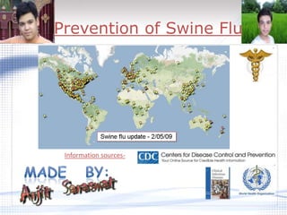 Prevention of Swine Flu Information sources- Made   by: Arjit  Saraswat 