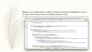 Graal is just a Java library. JVMCI provides interfaces that Graal can use to
do lower-level things such as installing machine code,
 