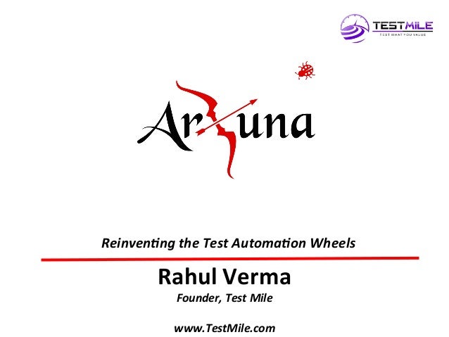 TM	
  
Rahul	
  Verma	
  
Founder,	
  Test	
  Mile	
  
	
  
www.TestMile.com	
  	
  
Reinven6ng	
  the	
  Test	
  Automa6o...