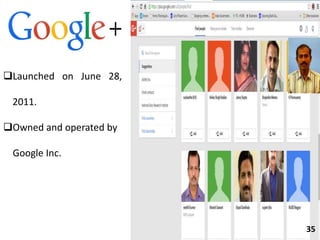 Launched on June 28,
2011.
Owned and operated by
Google Inc.
35
 