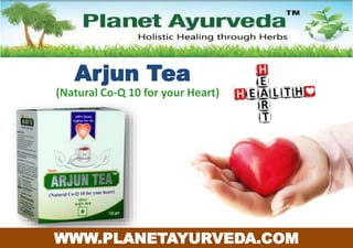 Arjun Tea
(Natural Co-Q 10 for your Heart)
WWW.PLANETAYURVEDA.COM
 