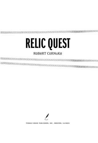 RELIC QUEST
        RoBeRT CoRNuKe




TYNDALE HOUSE PUBLISHERS, INC., WHEATON, ILLINOIS
 