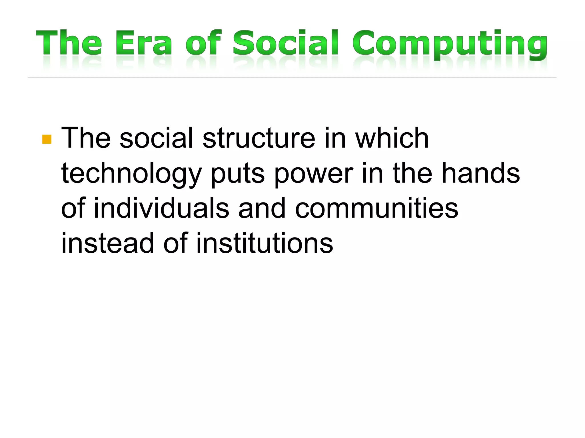    The social structure in which
    technology puts power in the hands
    of individuals and communities
    instead of institutions
 