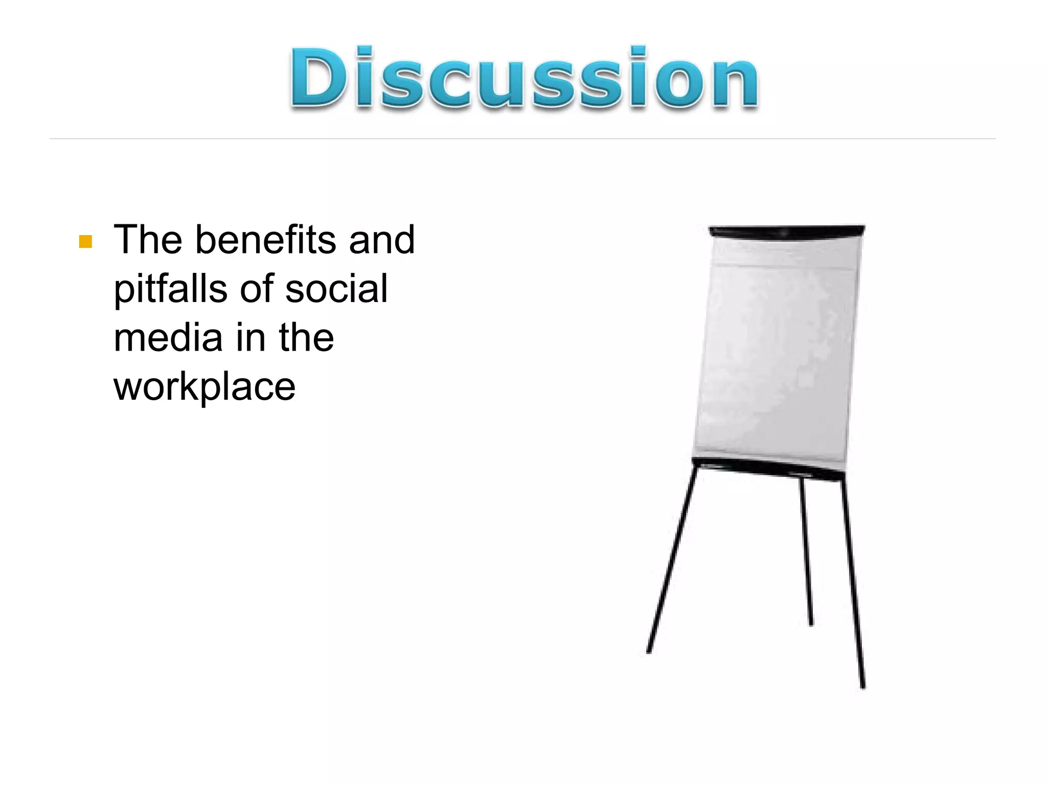    The benefits and
    pitfalls of social
    media in the
    workplace
 