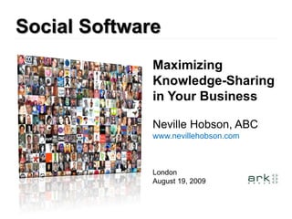 Maximizing
Knowledge-Sharing
in Your Business

Neville Hobson, ABC
www.nevillehobson.com



London
August 19, 2009
 