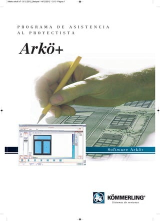 folleto arko8 v7 13.12.2012_Beispiel 14/12/2012 13:13 Página 1

P R O G R A M A
A L

D E

A S I S T E N C I A

P R O Y E C T I S T A

Arkö+

Software Arkö+

 