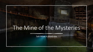 The Mine of the Mysteries
Salt Mine in Wieliczka
 
