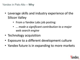Key Investment Highlights


Yandex in Palo Alto -- Why


    • Leverage skills and industry experience of the
      Silico...