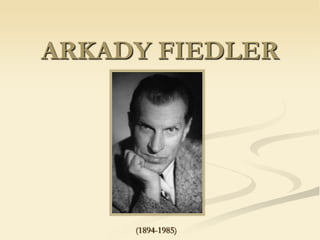ARKADY FIEDLER
(1894-1985)
 