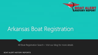 Arkansas Boat Registration
BOAT ALERT HISTORY REPORTS
AR Boat Registration Search – Visit our blog for more details
 