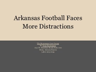 Arkansas Football Faces
   More Distractions

         The Bornmann Law Group
            By Evan Bornmann
      1731 W. Baseline Road, Suite 100
           Mesa, Arizona 85202
              (480) 263-1699
 