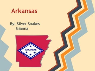 Arkansas
By: Silver Snakes
   Gianna
 
